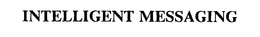 INTELLIGENT MESSAGING trademark