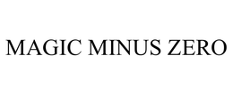 MAGIC MINUS ZERO trademark