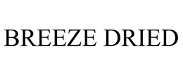 BREEZE DRIED trademark