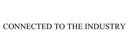 CONNECTED TO THE INDUSTRY trademark