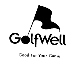 GOLFWELL GOOD FOR YOUR GAME trademark