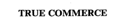 TRUE COMMERCE trademark