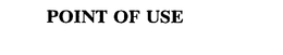 POINT OF USE trademark