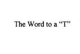 THE WORD TO A "T" trademark
