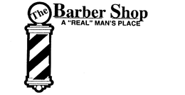 THE BARBER SHOP A "REAL" MAN'S PLACE trademark