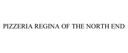 PIZZERIA REGINA OF THE NORTH END trademark
