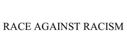 RACE AGAINST RACISM trademark