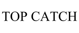 TOP CATCH trademark