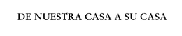 DE NUESTRA CASA A SU CASA trademark