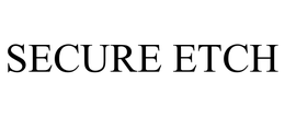 SECURE ETCH trademark