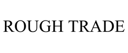 ROUGH TRADE trademark