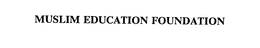 MUSLIM EDUCATION FOUNDATION trademark