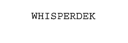 WHISPERDECK trademark