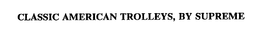 CLASSIC AMERICAN TROLLEYS, BY SUPREME trademark