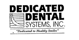 DEDICATED DENTAL SYSTEMS, INC., "DEDICATED TO HEALTHY SMILES" trademark