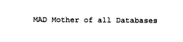 MAD MOTHER OF ALL DATABASES trademark