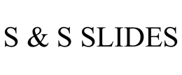 S & S SLIDES trademark