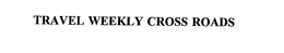 TRAVEL WEEKLY CROSS ROADS trademark