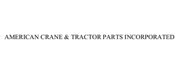 AMERICAN CRANE & TRACTOR PARTS INCORPORATED trademark