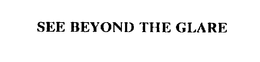 SEE BEYOND THE GLARE trademark
