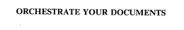 ORCHESTRATE YOUR DOCUMENTS trademark