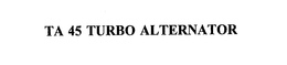 TA 45 TURBO ALTERNATOR trademark