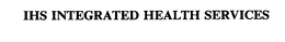 IHS INTEGRATED HEALTH SERVICES trademark