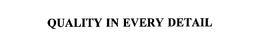 QUALITY IN EVERY DETAIL trademark