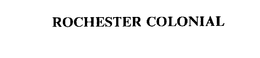ROCHESTER COLONIAL trademark