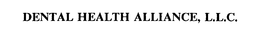 DENTAL HEALTH ALLIANCE, L.L.C. trademark