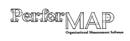 PERFOR MAP ORGANIZATIONAL MEASUREMENT SOFTWARE trademark