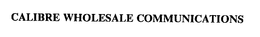 CALIBRE WHOLESALE COMMUNICATIONS trademark