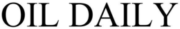 OIL DAILY trademark