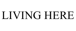 LIVING HERE trademark