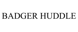 BADGER HUDDLE trademark