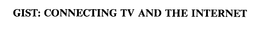 GIST: CONNECTING TV AND THE INTERNET trademark