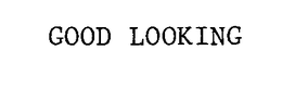 GOOD LOOKING trademark