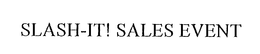 SLASH-IT! SALES EVENT trademark