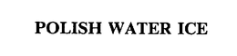 POLISH WATER ICE trademark