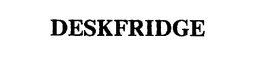 DESKFRIDGE trademark