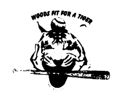 WOODS FIT FOR A TIGER trademark