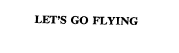 LET'S GO FLYING trademark