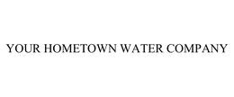 YOUR HOMETOWN WATER COMPANY trademark