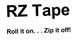 RZ TAPE ROLL IT ON...ZIP IT OFF! trademark