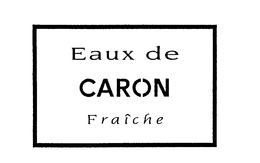 EAUX DE CARON FRAICHE trademark