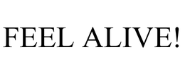 FEEL ALIVE! trademark