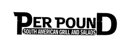 PER POUND SOUTH AMERICAN GRILL AND SALADS trademark