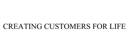 CREATING CUSTOMERS FOR LIFE trademark