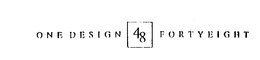 ONE DESIGN 48 FORTYEIGHT trademark