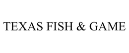 TEXAS FISH & GAME trademark